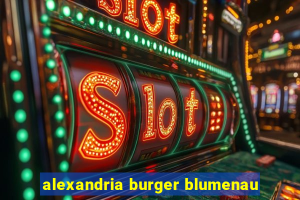 alexandria burger blumenau